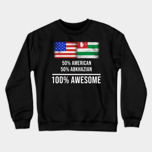 50% American 50% Abkhazian 100% Awesome - Gift for Abkhazian Heritage From Abkhazia Crewneck Sweatshirt